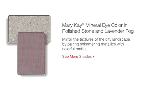 Mary Kay Mineral Eye Color in Polished Stone and Lavender Fog. Mirror the textures of the city landscape by pairing the shimmering metallics with colorful mattes. See more shades.
