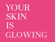 Your skin is glowing